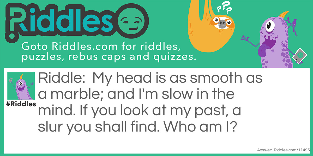 Smooth as a marble Riddle Meme.