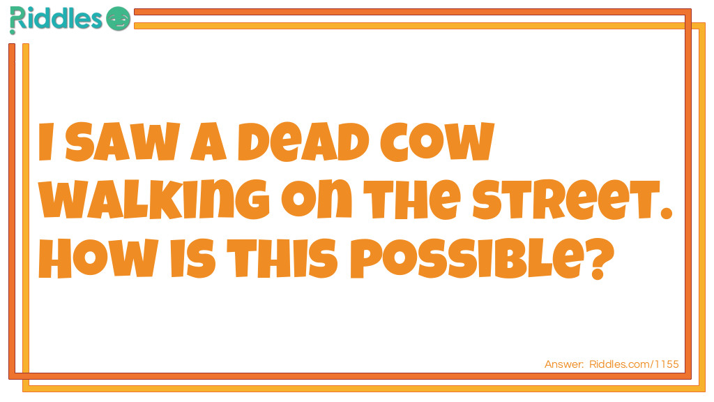 I saw a dead cow walking on the street. How is this possible?