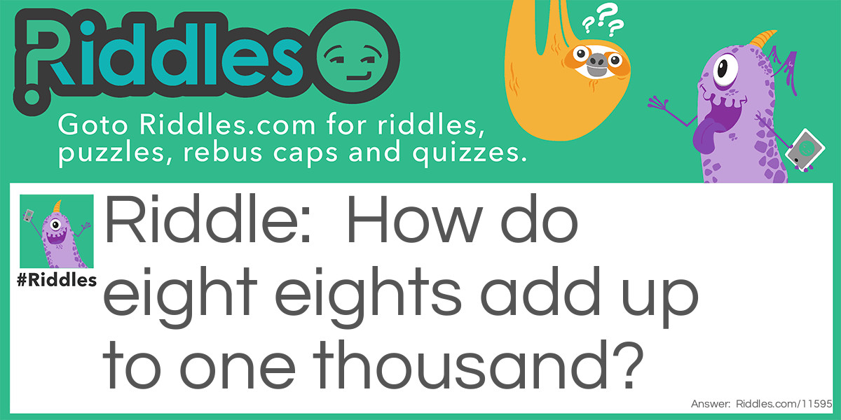  How do eight eights add up to one thousand? Riddle Meme.