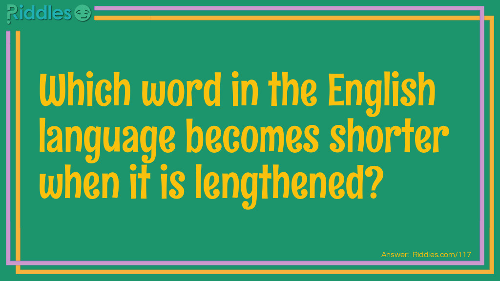 Which word in the English language becomes shorter when it is lengthened?