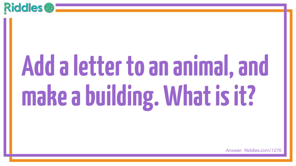 Riddle: Add a letter to an animal, and make a building. What is it? Answer: Sable, stable.
