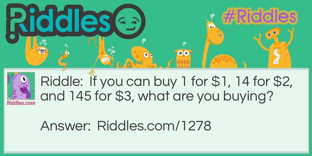 If you can buy 1 for $1, 14 for $2, and 145 for $3, what are you buying? Riddle Meme.