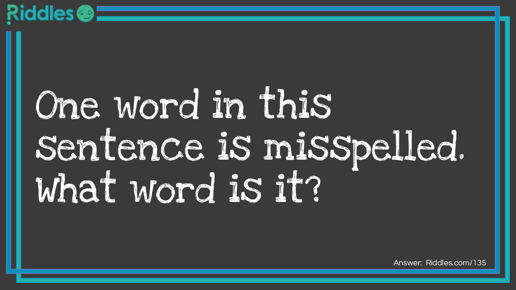 One word in this sentence is misspelled. What word is it?