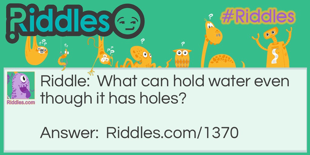 Click to see riddle It has holes answer.