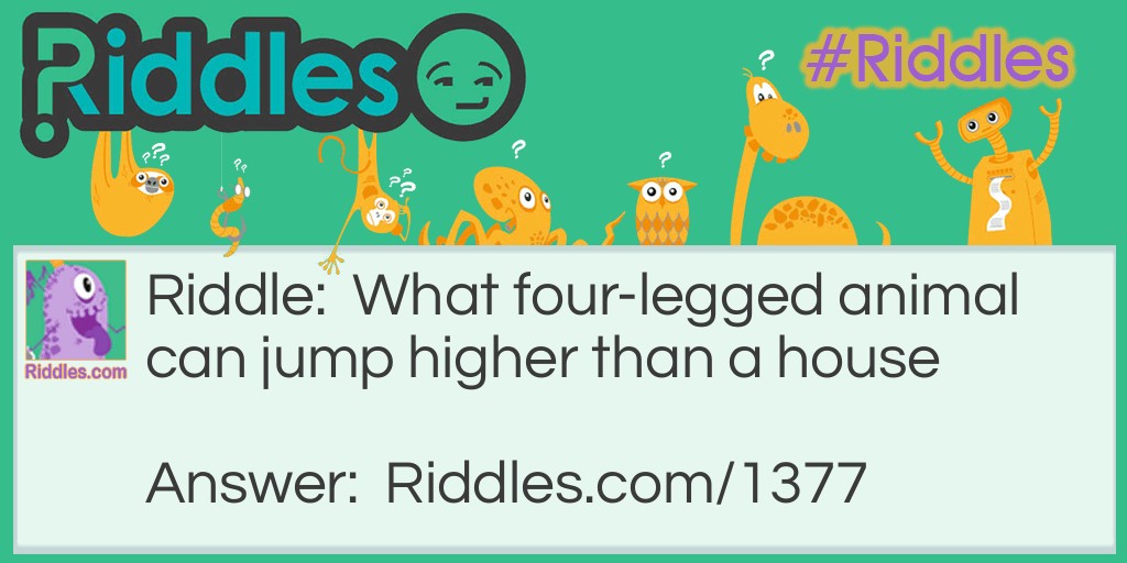 What Four-legged animal can jump Riddle Meme.