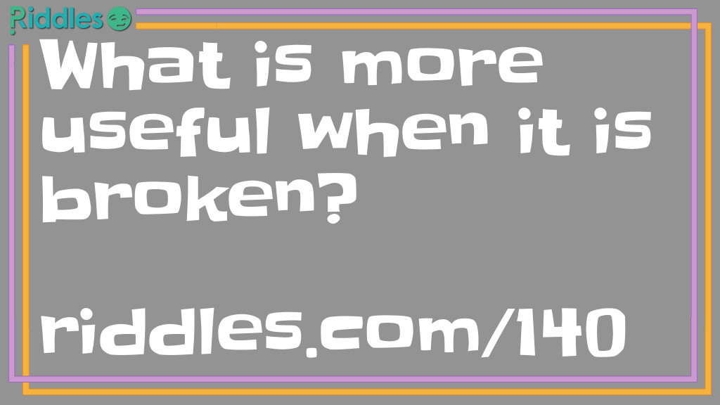 What is more useful when it is broken Riddle Meme.