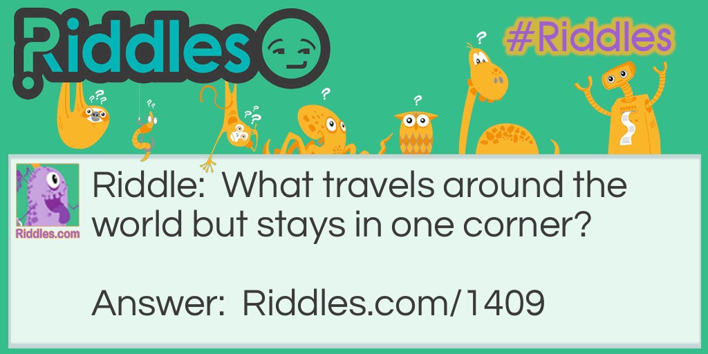 What travels around the world but stays in one corner?