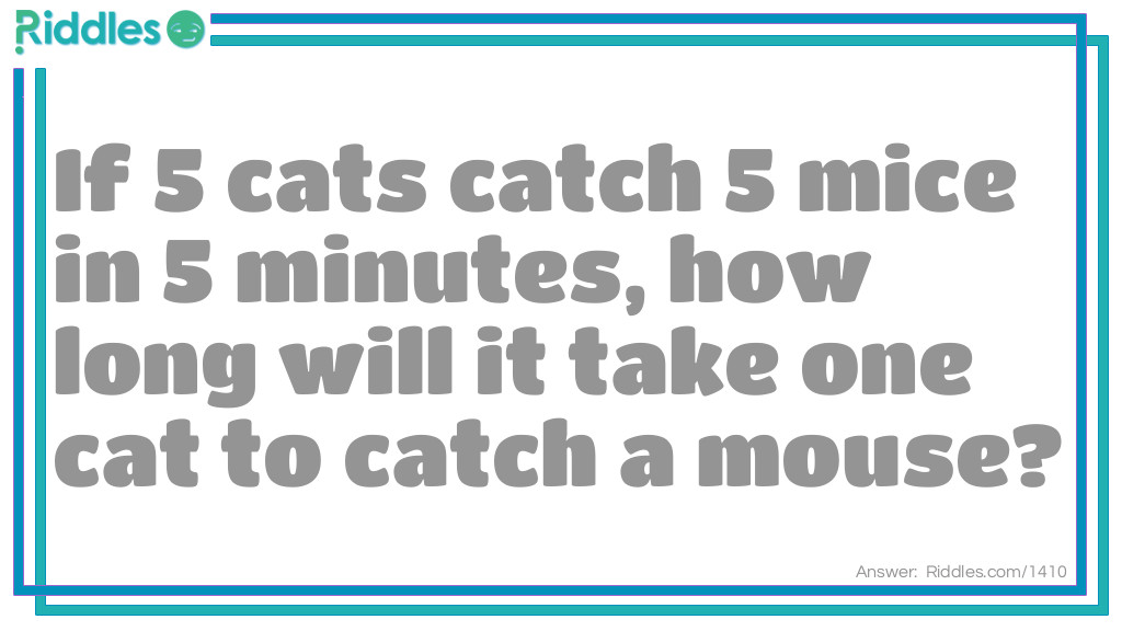 Click to see riddle If five cats catch five mice in five minutes riddle answer.