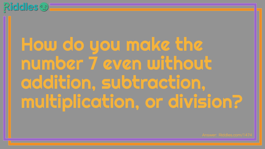 How do you make the number 7 even without addition, subtraction, multiplication, or division?