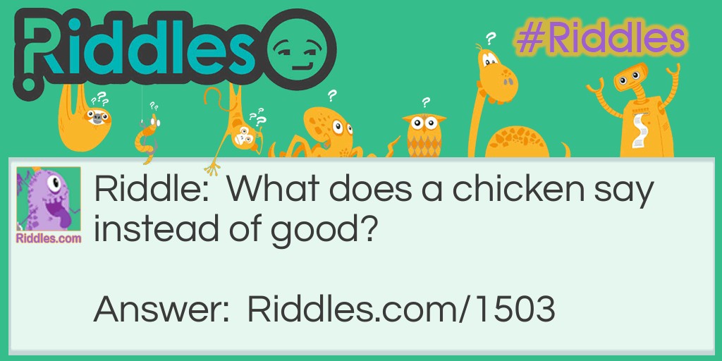 What does a chicken say instead of good?