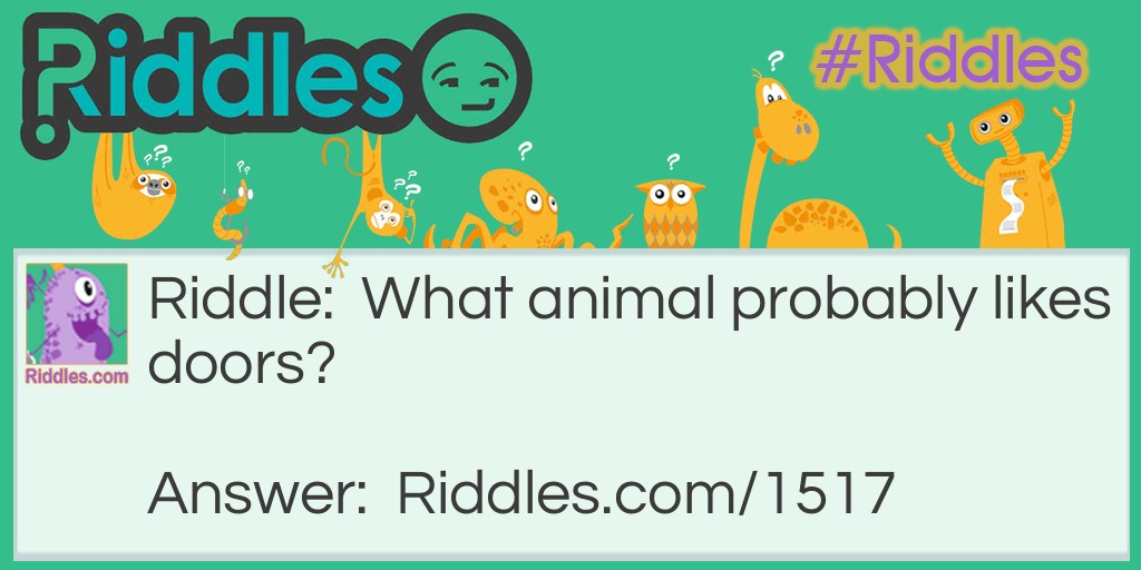 What animal probably likes doors? Riddle Meme.
