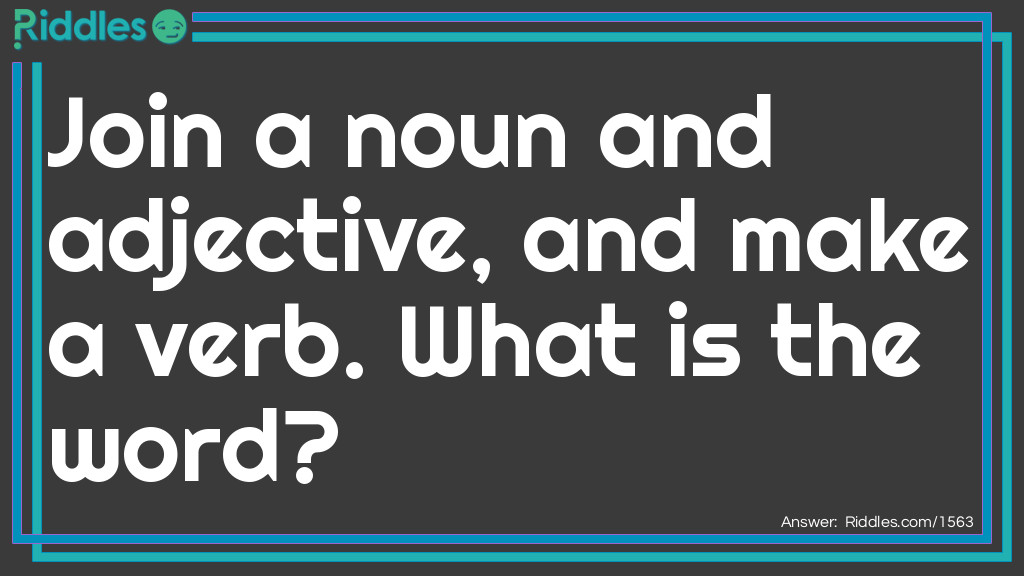 Join a noun and adjective, and make a verb. What is the word? Riddle Meme.