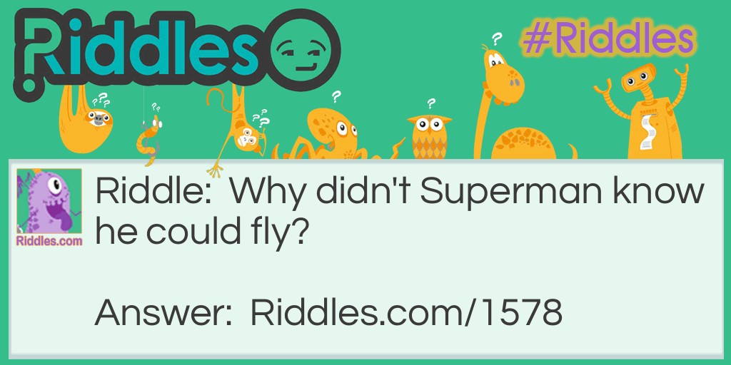 Why didn't Superman know he could fly? Riddle Meme.