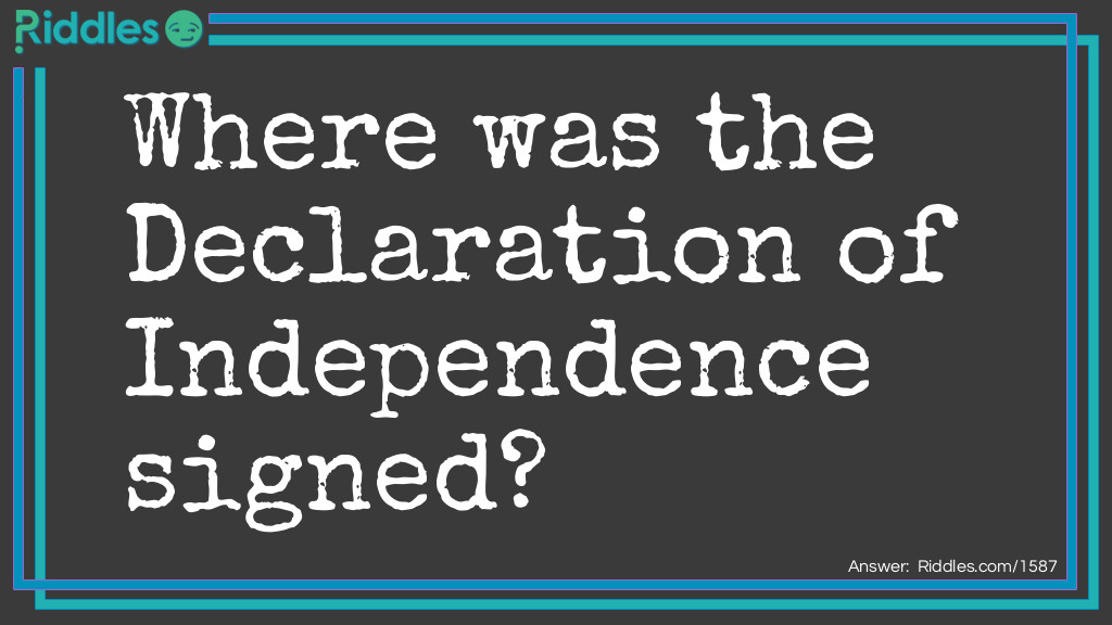 Where was the Declaration of Independence signed riddle Riddle Meme.