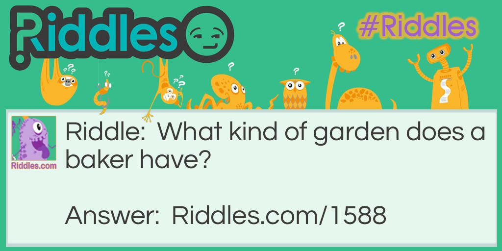 What kind of garden does a baker have? Riddle Meme.