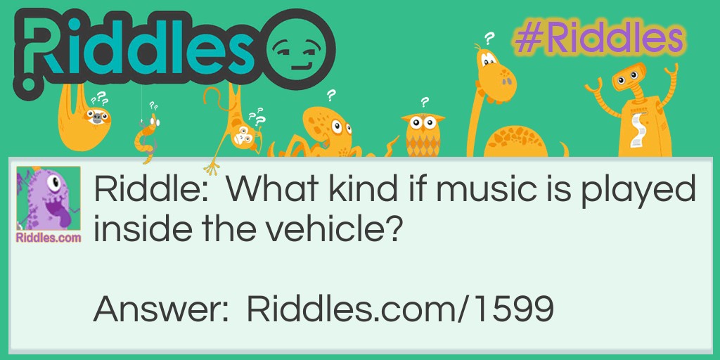 Riddle: What kind of music is played inside the vehicle? Answer: Car-tunes.