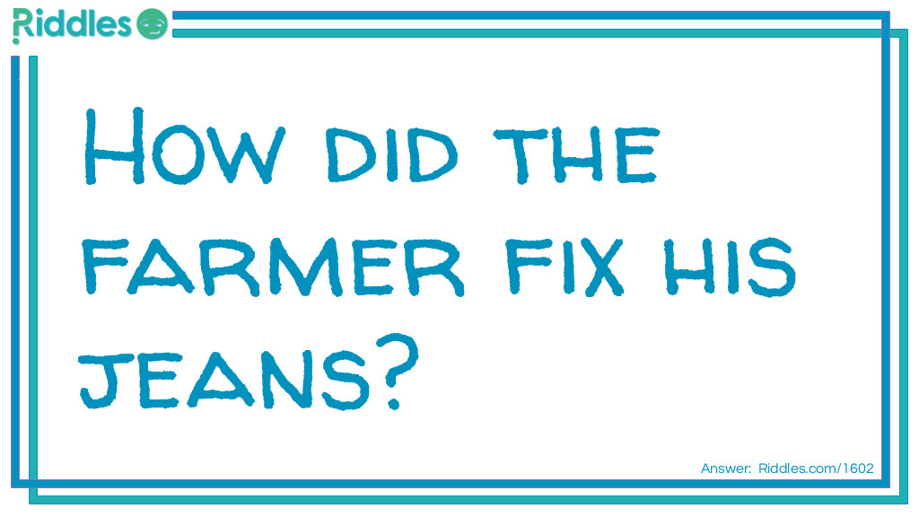 How did the farmer fix his jeans?