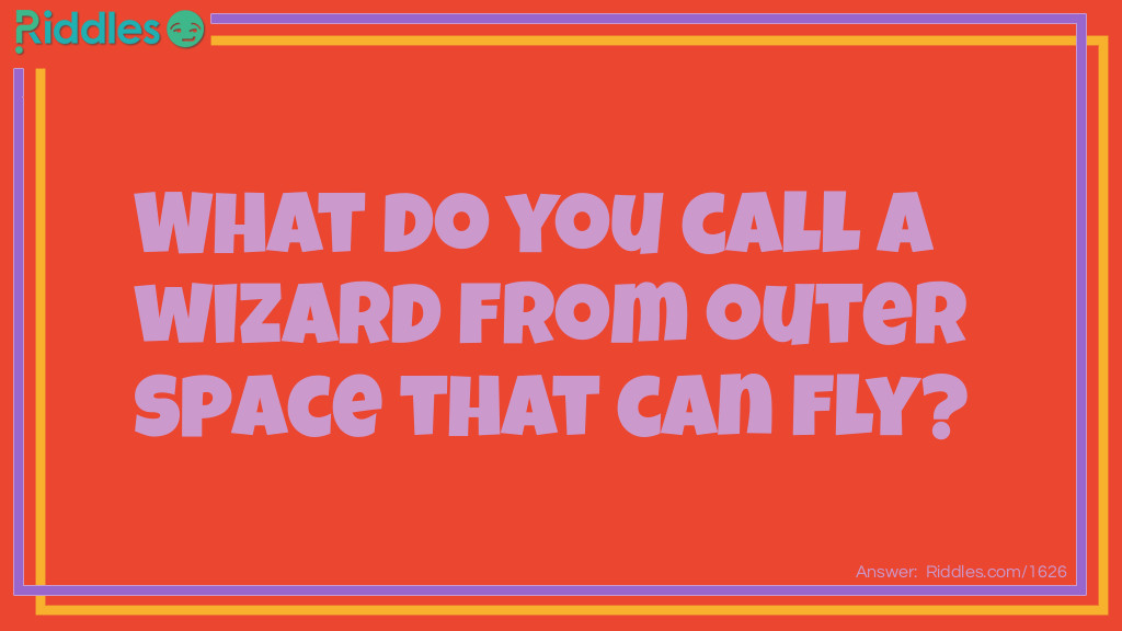 Click to see riddle A wizard from outer space answer.