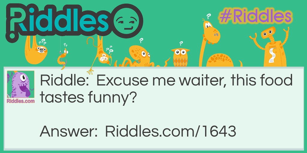 Excuse me, waiter, this food tastes funny? Riddle Meme.