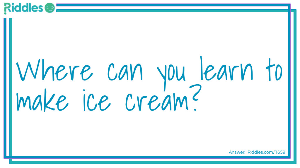 Where can you learn to make ice cream... Riddle Meme.