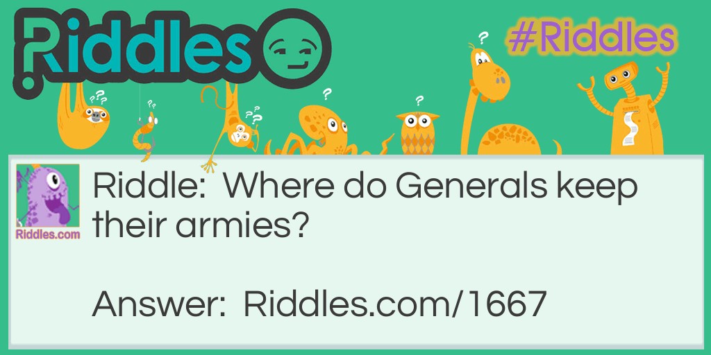 Funny Riddles: Where do Generals keep their armies? Riddle Meme.