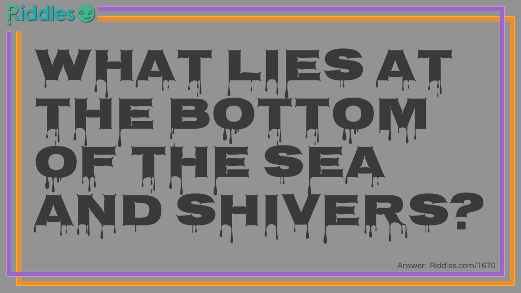 Click to see riddle The Bottom of The Sea answer.