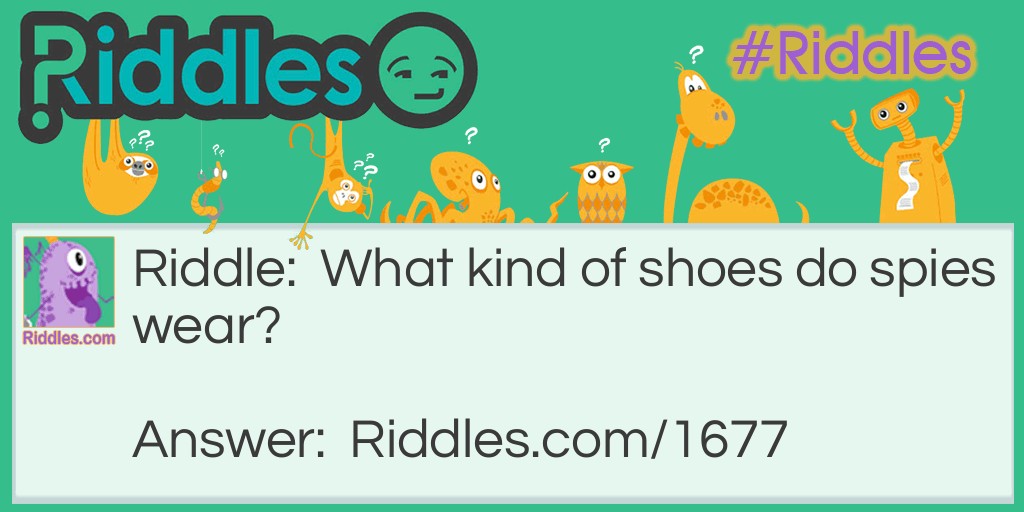 What kind of shoes do spies wear? Riddle Meme.