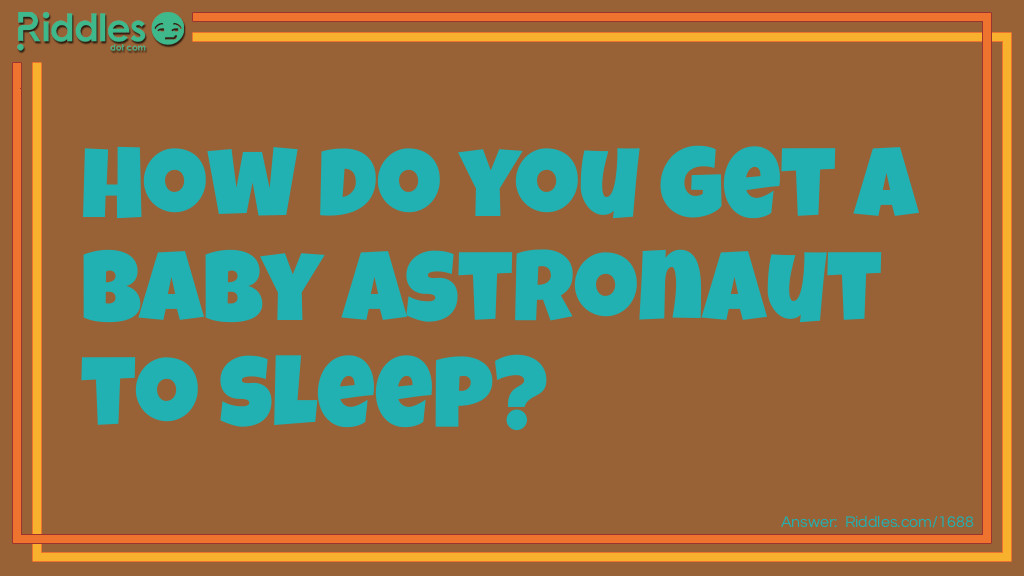 How do you get a baby astronaut to sleep?