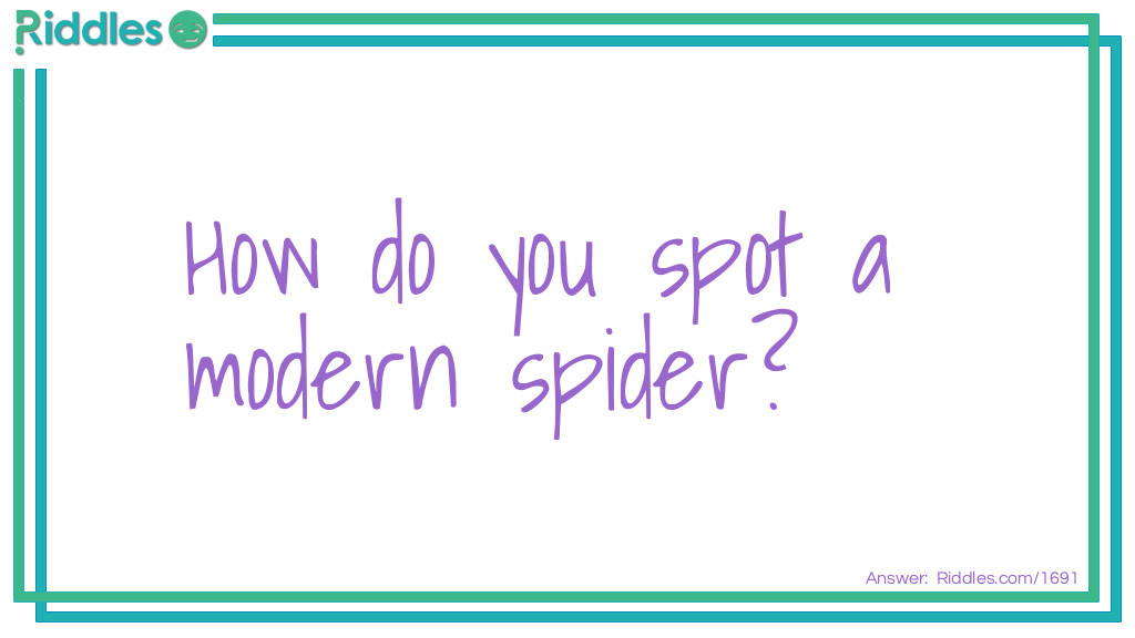 Riddle: How do you spot a modern spider? Answer: She has a Web Site.