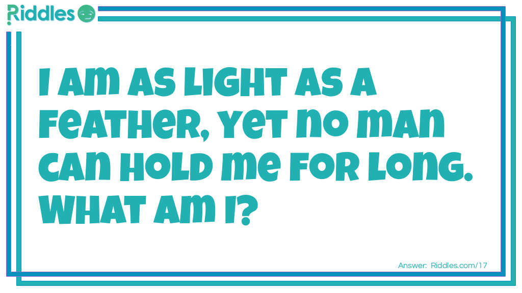This is as light as a feather, yet no man can hold it for long. What am I? Riddle Meme.