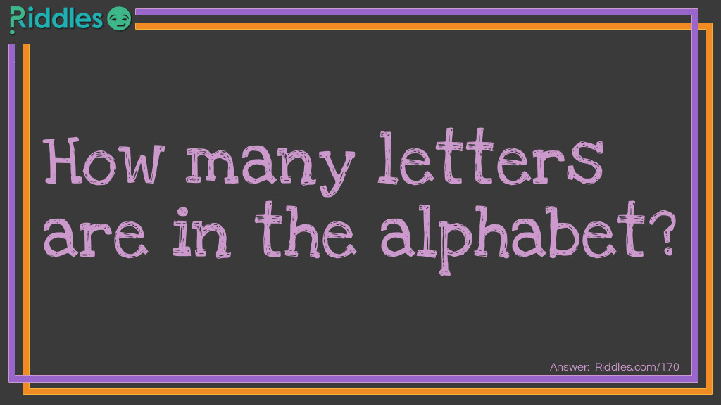 How many letters are in the <a href="/quiz/alphabet-riddles">alphabet</a>?