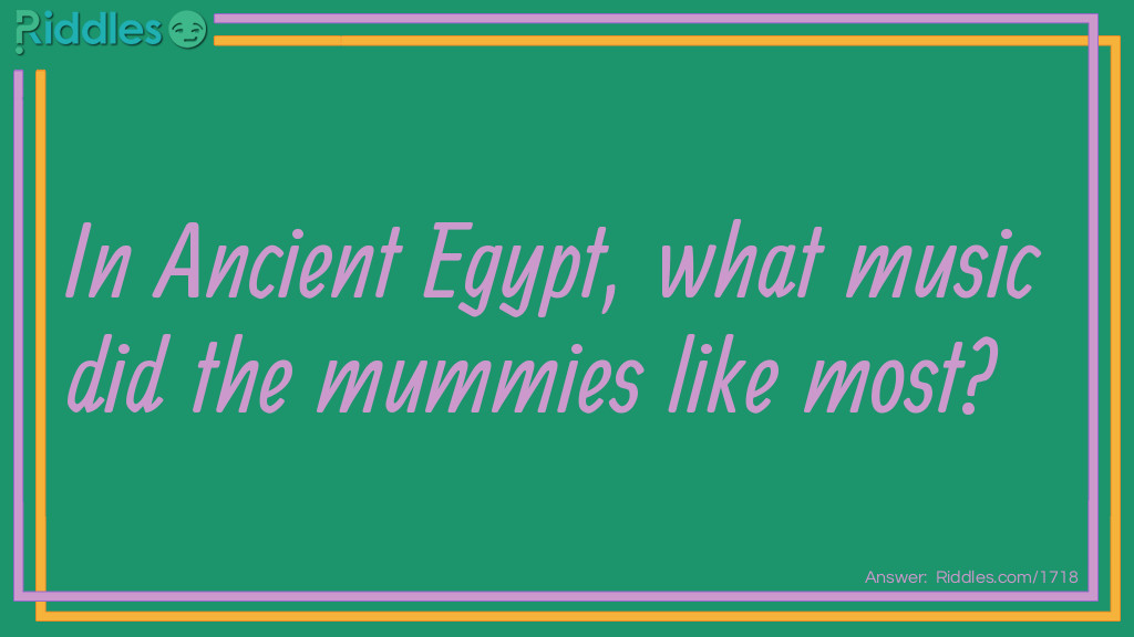 In Ancient Egypt, what music did the mummies like most?