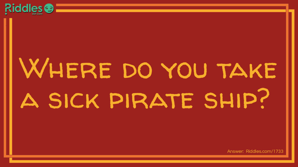 Where do you take a sick pirate ship Riddle Meme.