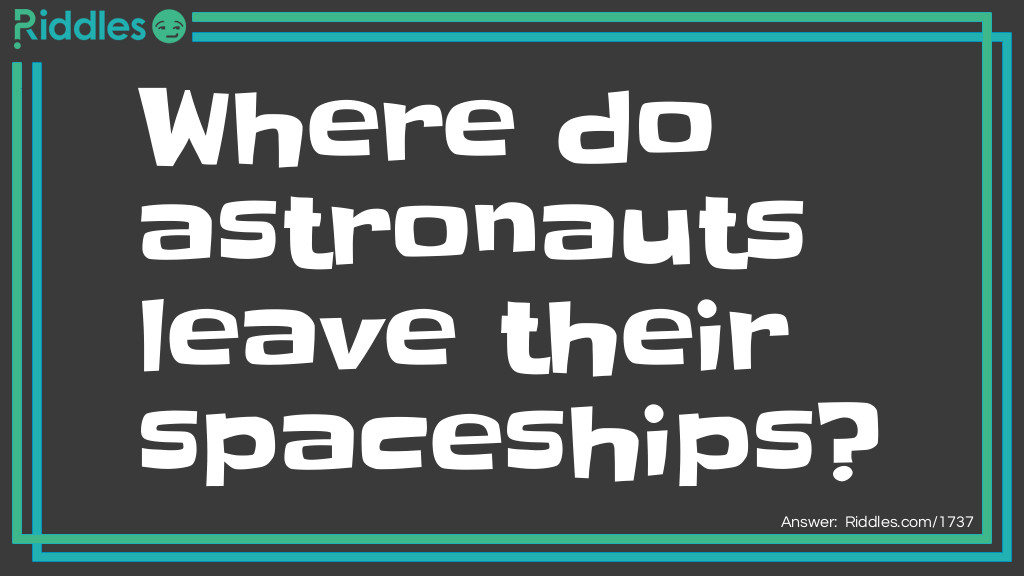 Where do astronauts leave their spaceships?