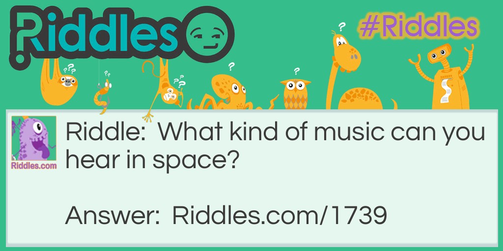 Riddle: What kind of music can you hear in space? Answer: A nept-tune.