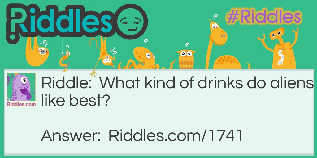 What kind of drinks do aliens like best? Riddle Meme.