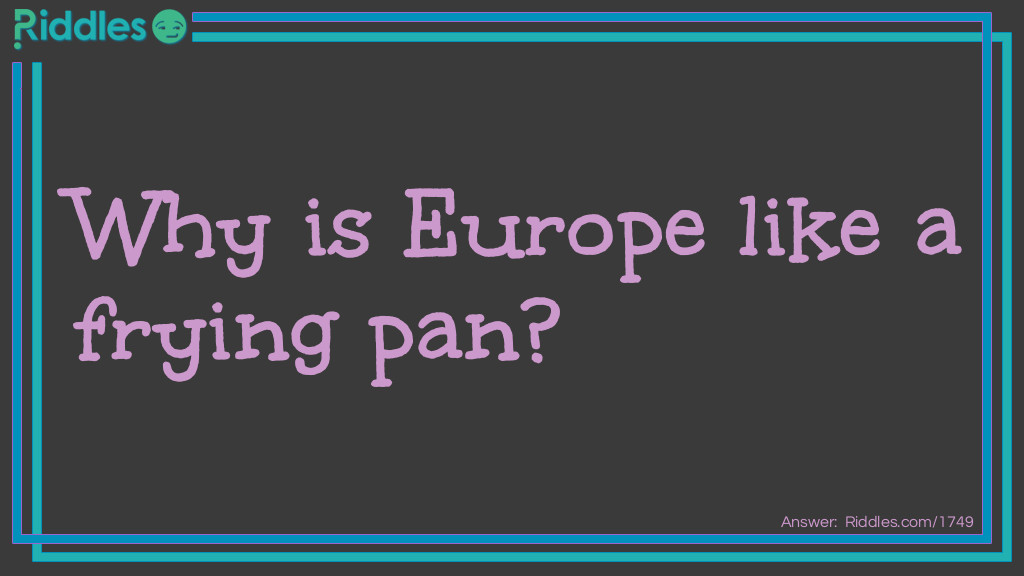 Funny Riddles: Why is Europe like a frying pan? Riddle Meme.