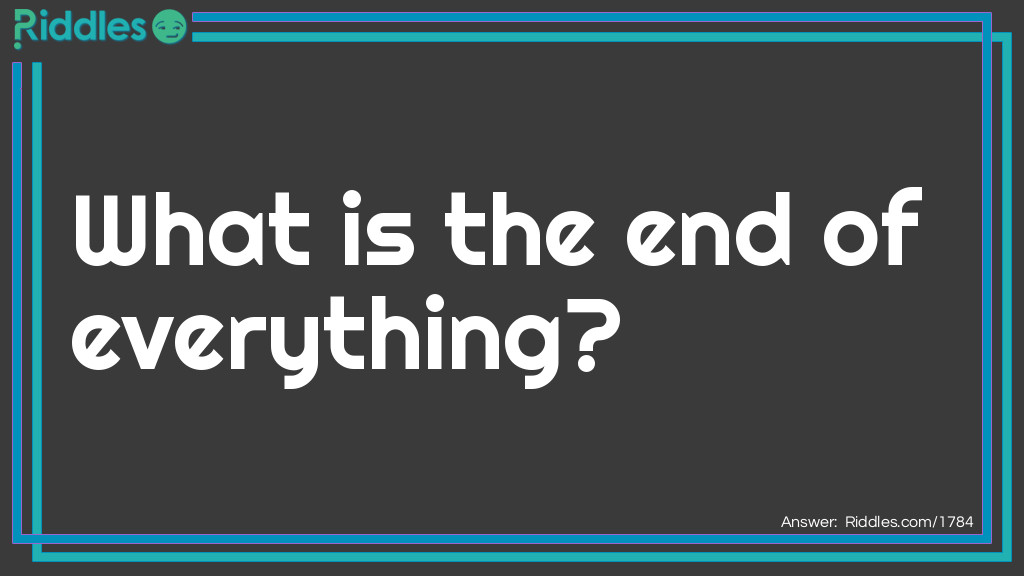 Short Riddles: What is the end of everything? Riddle Meme.