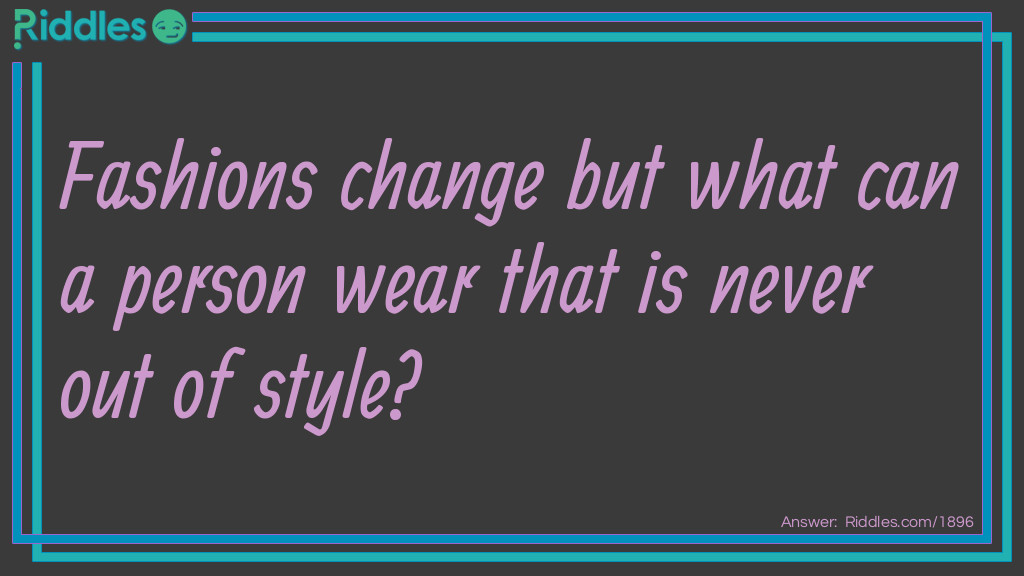 Fashions change but what can a person wear that is never out of style?