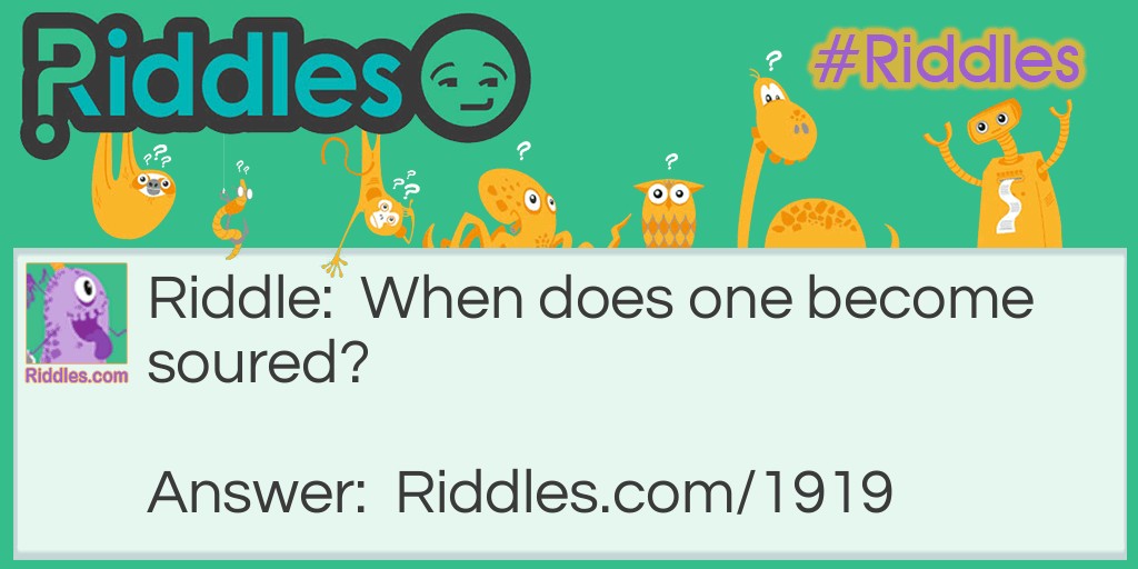 Kids Riddles: When does one become soured? Riddle Meme.