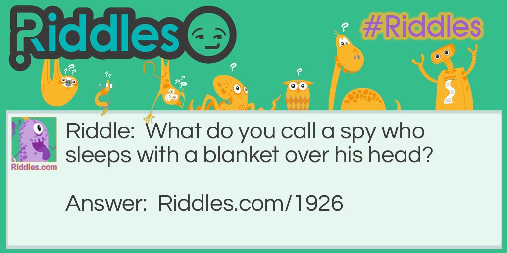 What do you call a spy who sleeps with a blanket over his head?