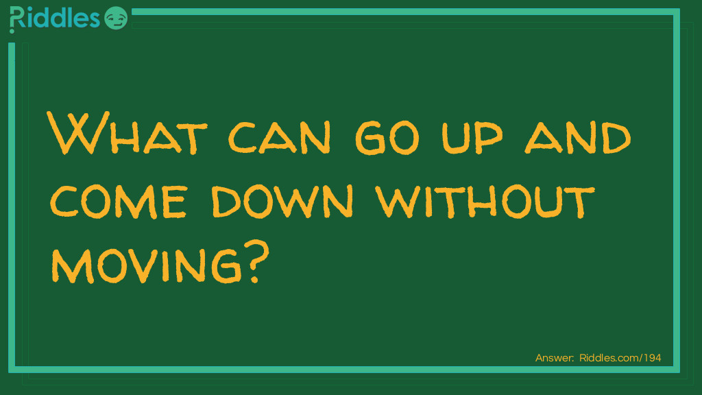 Medium Riddles: What can go up and come down without moving? Riddle Meme.