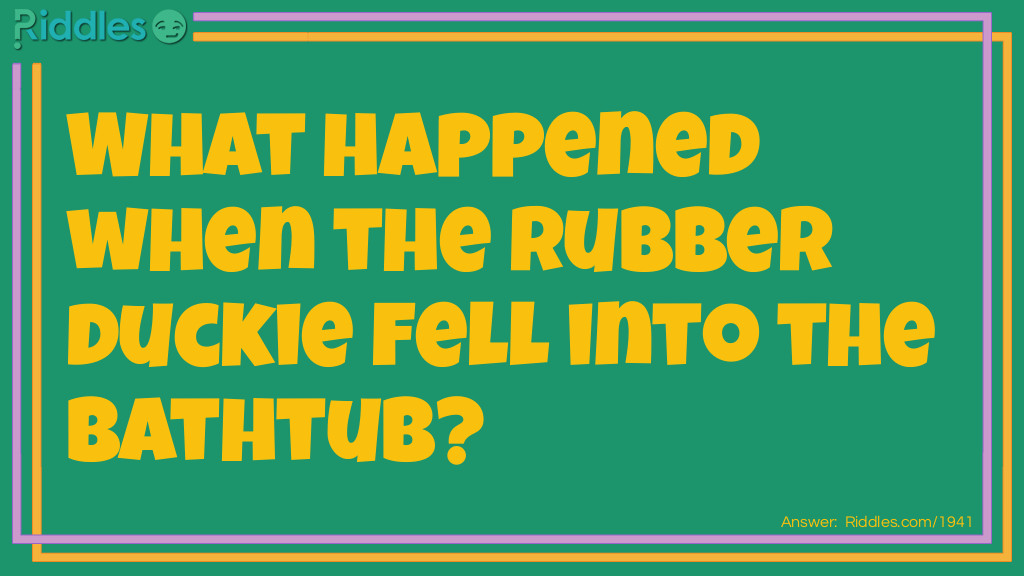 What happened when the rubber duckie fell into the bathtub? Riddle Meme.