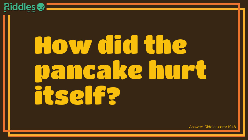 How did the pancake hurt itself? Riddle Meme.