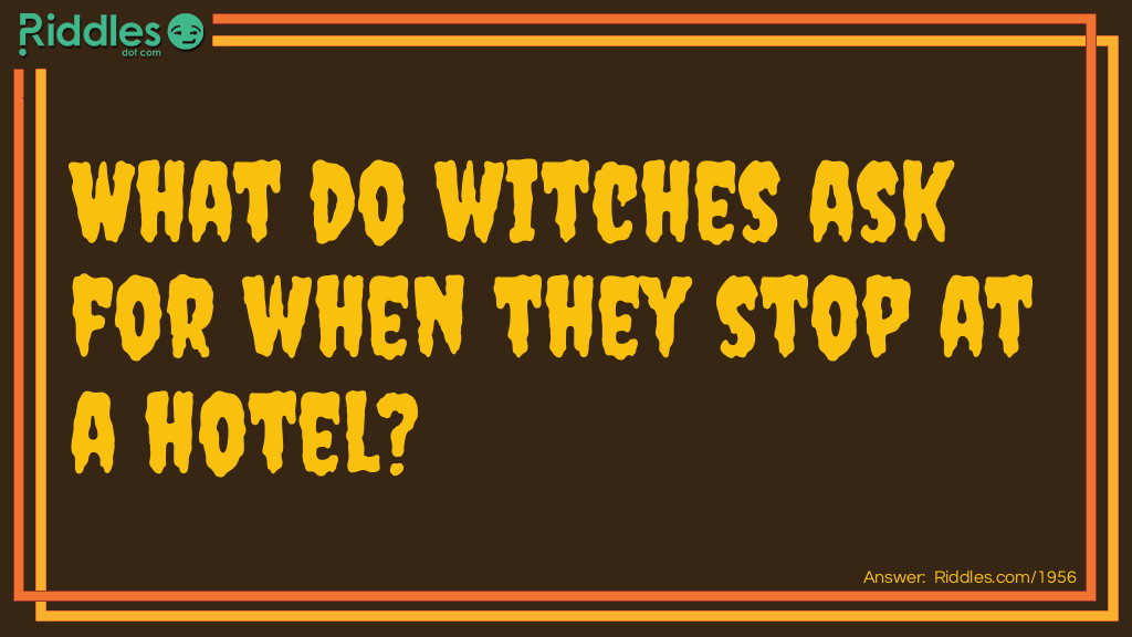 What do witches ask for when they stop at a hotel?