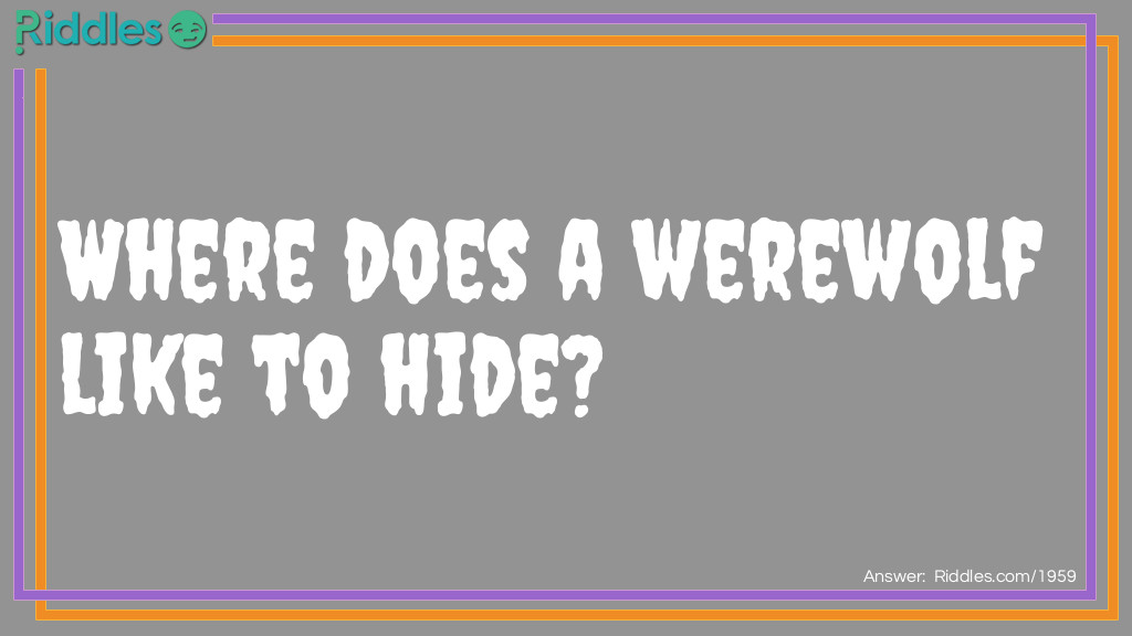 Where does a werewolf like to hide?