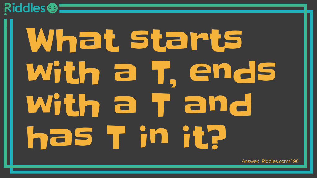 Click to see riddle What starts with a T ends with a T and has T in it answer.