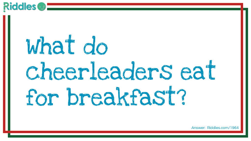 What do cheerleaders eat for breakfast?