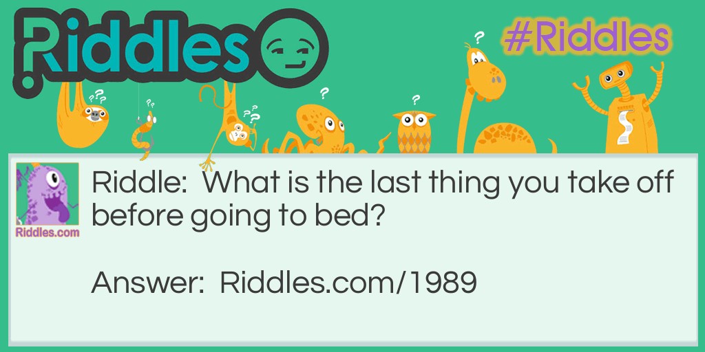 What is the last thing you take off before going to bed? Riddle Meme.