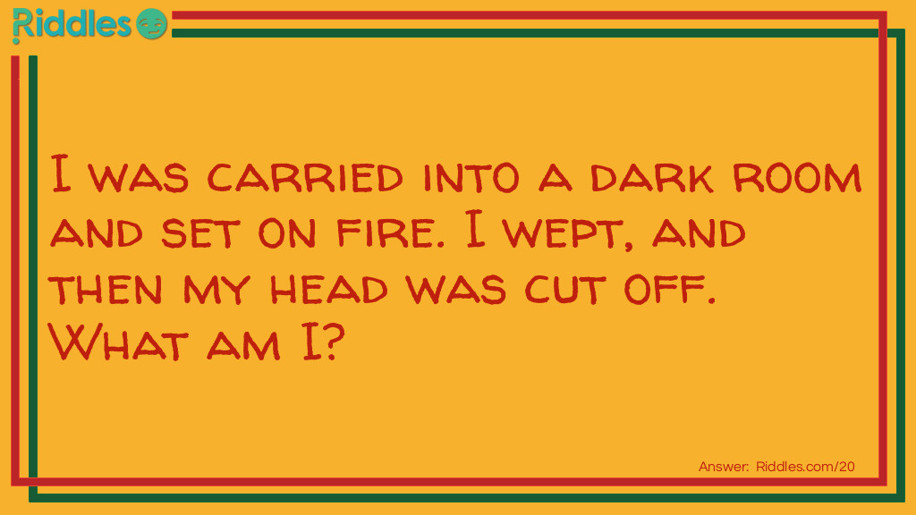 Click to see riddle I was carried into a dark room and set on fire answer.